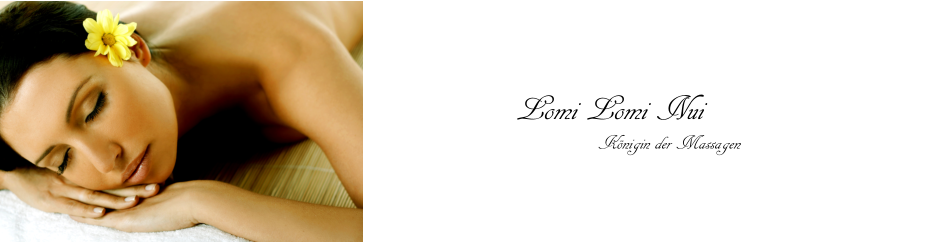 Lomi Lomi Nui       Königin der Massagen